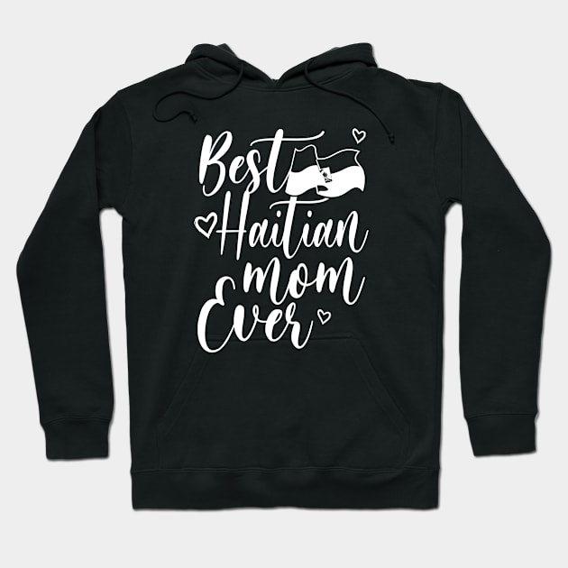 BEST HAITIAN MOM EVER Hoodie by LILNAYSHUNZ